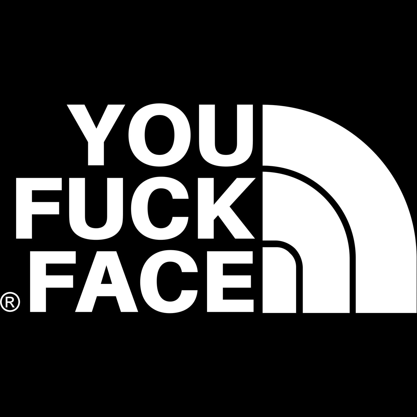 YOU FUCK FACE