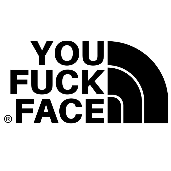 YOU FUCK FACE - Fem